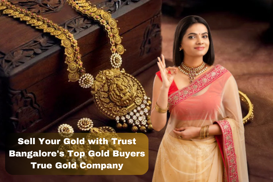 Sell Your Gold with Trust – Bangalore's Top Gold Buyers | True Gold Company