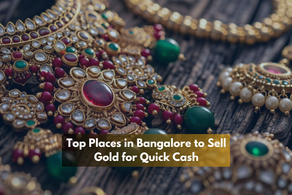 Top Places in Bangalore to Sell Gold for Quick Cash