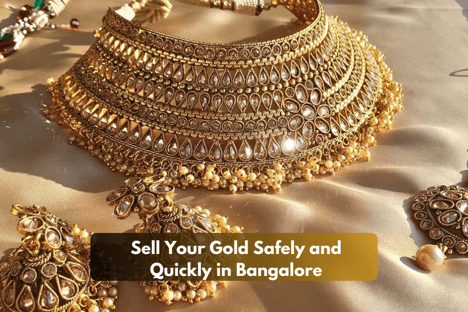 Sell Your Gold Safely and Quickly in Bangalore