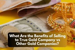 What Are the Benefits of Selling to True Gold Company vs Other Gold Companies?​
