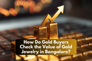 How Do Gold Buyers Check the Value of Gold Jewelry in Bangalore?