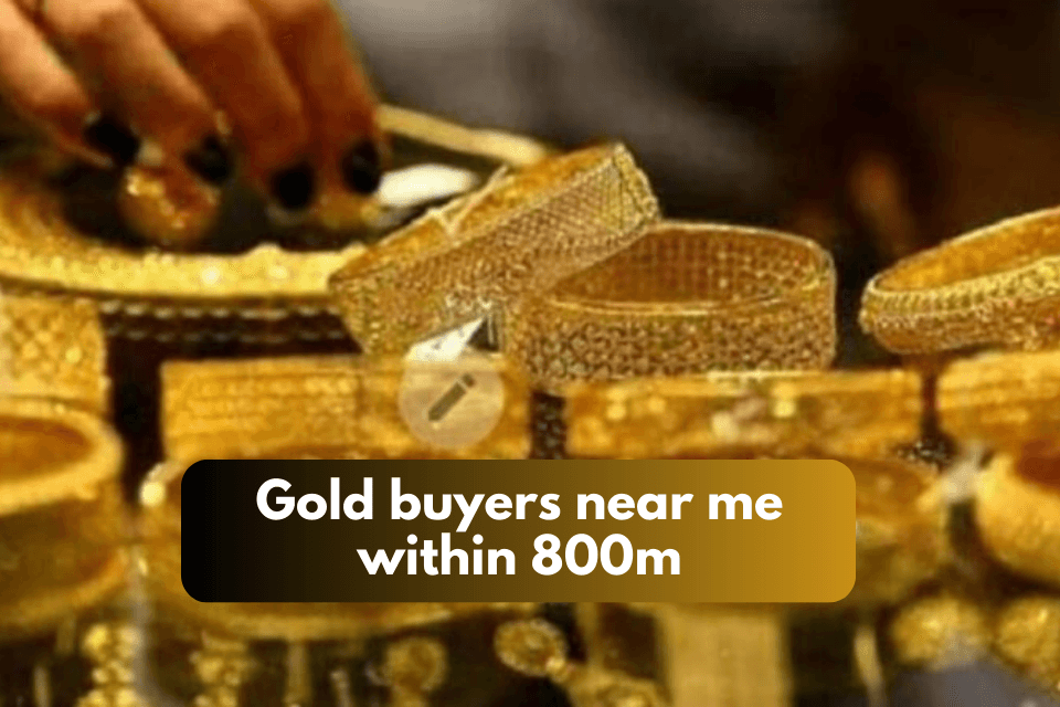 Gold Buyers Near Me Within 800m: Find the Best Place to Sell Gold