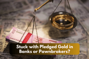 Stuck with Pledged Gold in Banks or Pawnbrokers?
